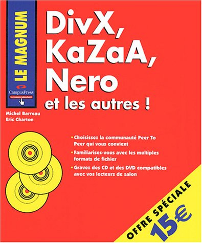 DivX, KaZaA, Nero et les autres ! : choissez la communauté peer to peer qui vous convient, familiari