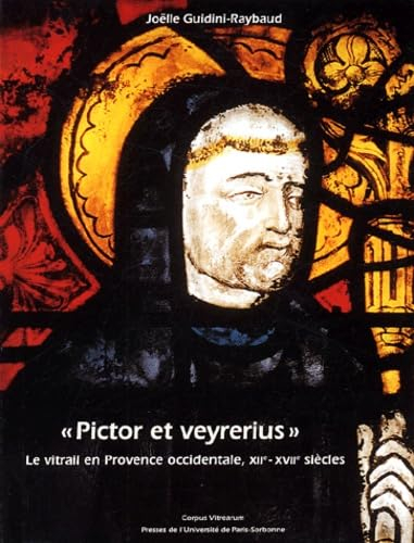 Pictor et veyrerius : le vitrail en Provence occidentale, XIIe-XVIIe siècles