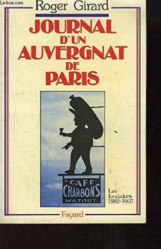 Journal d'un Auvergnat de Paris : 1882-1982. Vol. 1. Les fondations : 1882-1907