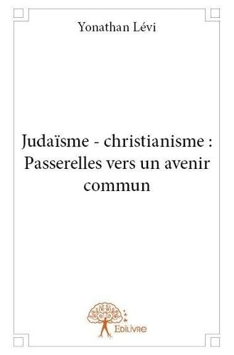 Judaïsme - christianisme : passerelles vers un avenir commun