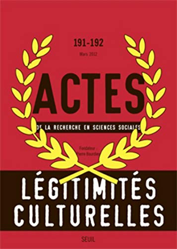 Actes de la recherche en sciences sociales, n° 191-192. Légitimités culturelles