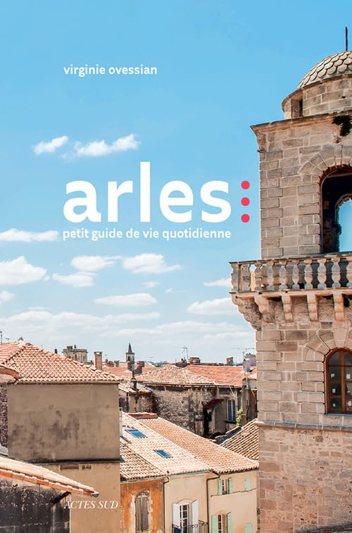 Arles : petit guide de vie quotidienne