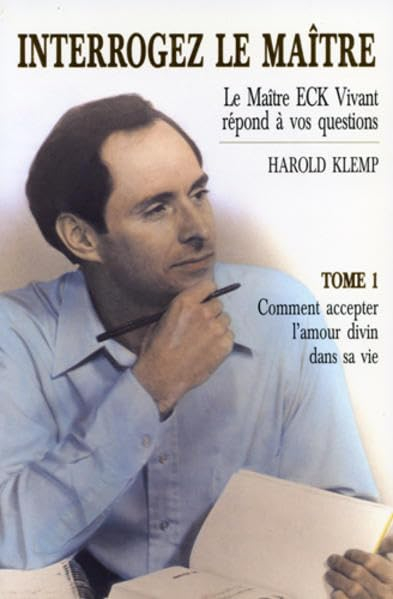 INTERROGEZ LE MAITRE LE MAITRE ECK VIVANT REPOND A VOS QUESTIONS HAROLD KLEMP COMMENT ACCEPTER L AMO