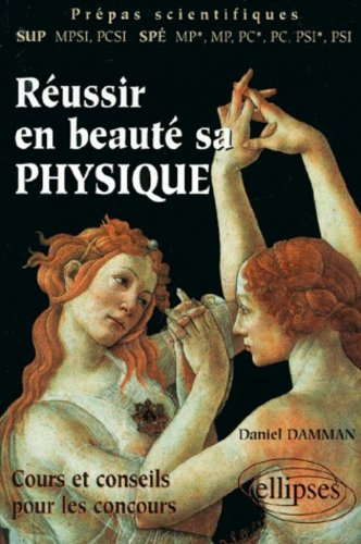 Réussir en beauté sa physique : cours et conseils pour les concours : prépas scientifiques SUP MPSI,