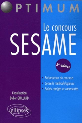 Le concours Sesame : présentation du concours, conseils méthodologiques, sujets corrigés et commenté