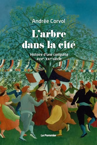 L'arbre dans la cité : histoire d'une conquête : XVIIe-XXIe siècle