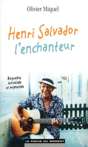 Henri Salvador, l'enchanteur : biographie actualisée et augmentée