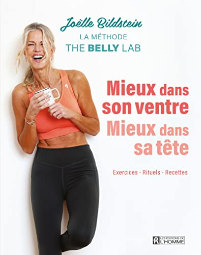 Mieux dans son ventre, mieux dans sa tête : méthode The Belly Lab - Exercices - Rituels - Recettes