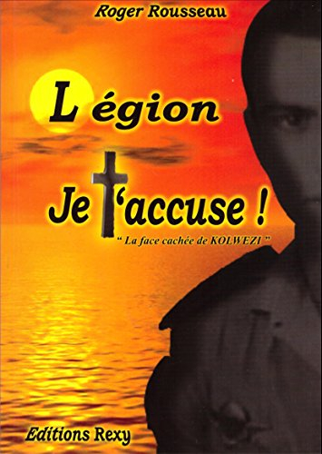 Légion, je t'accuse ! : la face cachée de Kolwezi