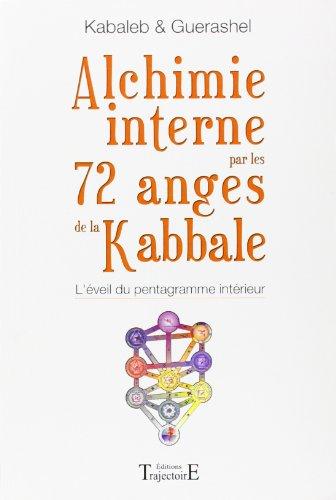 Alchimie interne par les 72 anges de la Kabbale : l'éveil du pentagramme intérieur