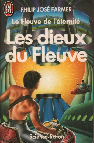 Le fleuve de l'éternité. Vol. 5. Les dieux du fleuve. Ainsi meurt toute chair