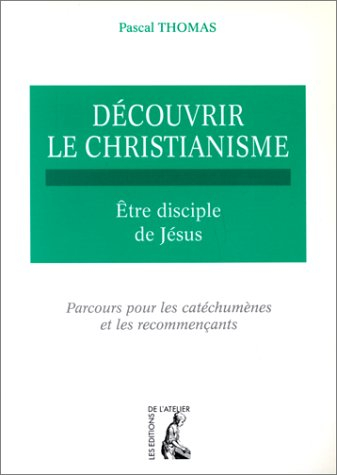 Découvrir le christianisme. Vol. 2. Etre disciple de Jésus