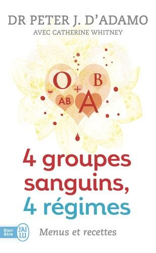 4 groupes sanguins, 4 régimes : menus et recettes : le complément idéal à 4 groupes sanguins 4 régim