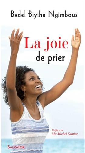 La joie de prier : enseignements et recueil de prières