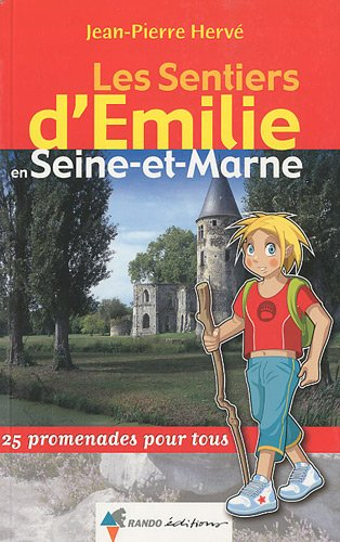 Les sentiers d'Emilie en Seine-et-Marne : 25 promenades pour tous
