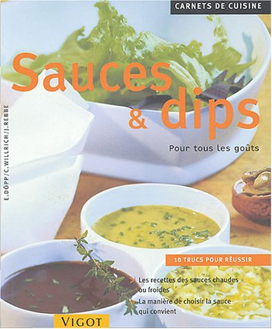 Sauces et dips : pour tous les goûts : 10 trucs pour réussir