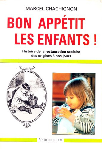 bon appétit les enfants (histoire de la restauration scolaire des origines à nos jours)