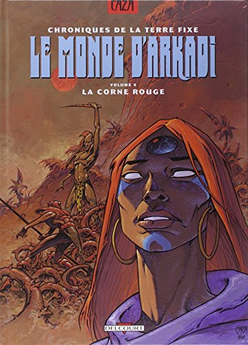 Le monde d'Arkadi : chroniques de la Terre fixe. Vol. 4. La Corne rouge