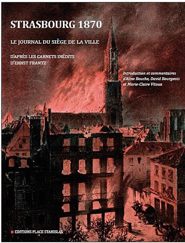 Strasbourg 1870 : le journal du siège : 15 juillet-28 septembre