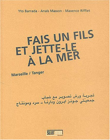Fais un fils et jette-le à la mer : Tanger, Marseille : une expérience d'ateliers photographiques av