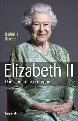 Elizabeth II : dans l'intimité du règne
