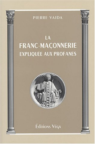 La franc-maçonnerie expliquée aux profanes