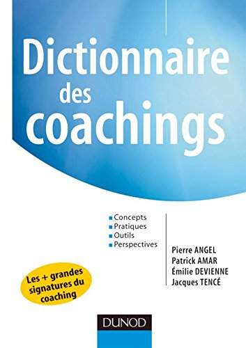 Dictionnaire des coachings : concepts, pratiques, outils, perspectives