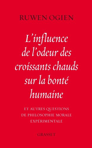 L'influence de l'odeur des croissants chauds sur la bonté humaine : et autres questions de philosoph