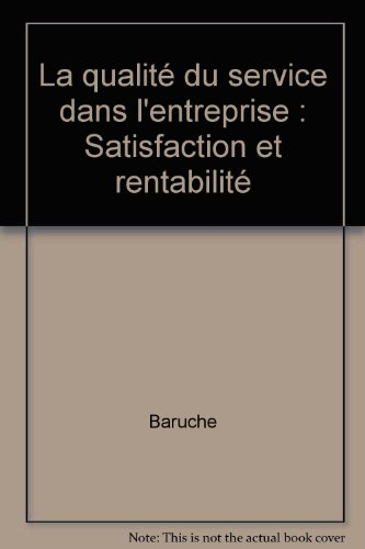La Qualité du service dans l'entreprise : satisfaction et rentabilité