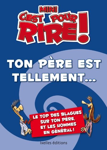 Mini-C'est pour rire. Ton père est tellement... : 400 blagues sur ton père et les hommes, en général