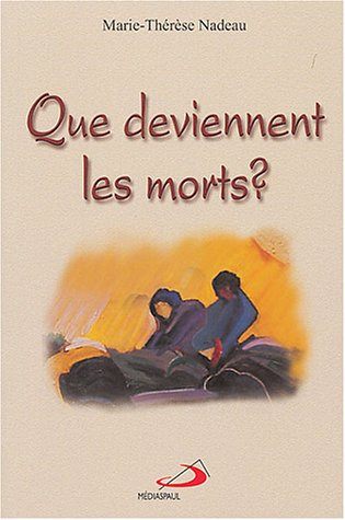 Que deviennent les morts? : mort et l'au-delà