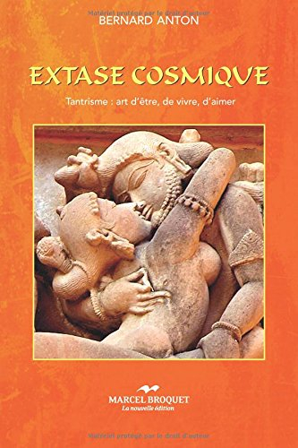 Extase cosmique : tantrisme: art d'être, de vivre, d'aimer