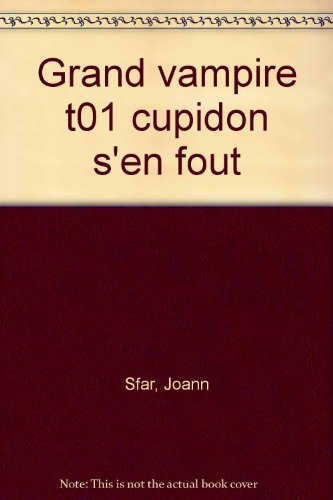 Grand vampire. Vol. 1. Cupidon s'en fout