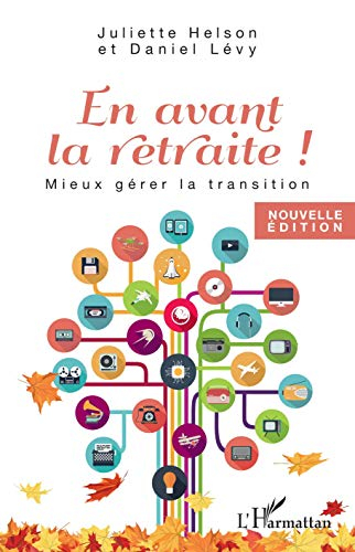 En avant la retraite ! : mieux gérer la transition
