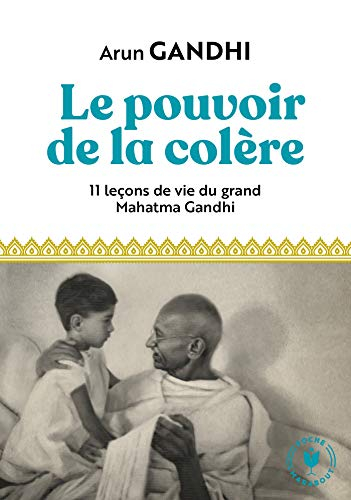 Le pouvoir de la colère : 11 leçons de vie du grand Mahatma Gandhi