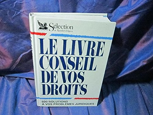 Le Livre conseil de vos droits : 600 solutions à vos problèmes juridiques
