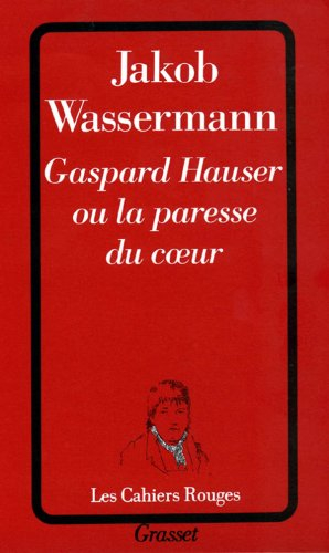 Gaspard Hauser ou La paresse du coeur