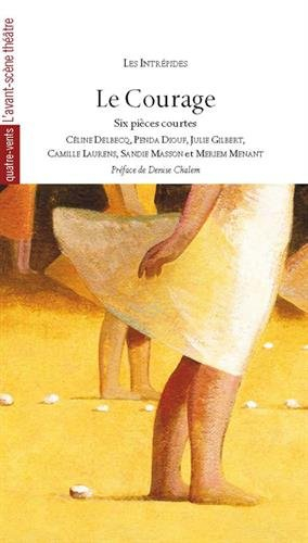 Le courage : six pièces courtes