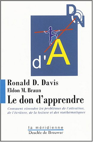 Le don d'apprendre : comment résoudre les problèmes de l'attention, de l'écriture, de la lecture et 