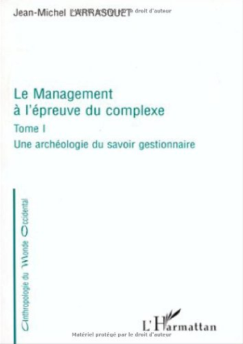 Le management à l'epreuve. Vol. 1. Une archéologie du savoir gestionnaire