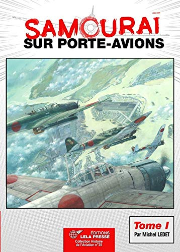 Samouraï sur porte-avions: Les groupes aériens embarqués japonais, 1922-1944, les avions et leurs po