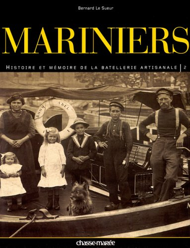 Mariniers : histoire et mémoire de la batellerie artisanale. Vol. 2