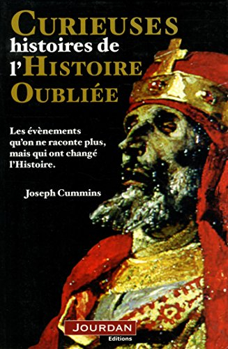 Curieuses histoires de l'histoire oubliée : les évènements qu'on ne raconte plus, mais qui ont chang
