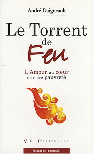 Le torrent de feu : l'amour au coeur de notre pauvreté