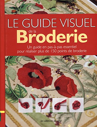 Le guide visuel de la broderie : un guide en pas-à-pas essentiel pour réaliser plus de 150 ponts de 