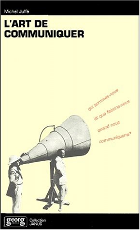 L'art de communiquer : qui sommes-nous et que faisons-nous quand nous communiquons ?