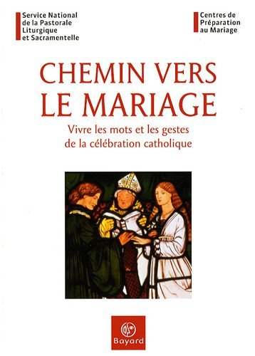 Chemin vers le mariage : vivre les mots et les gestes de la célébration catholique