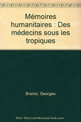 mémoires humanitaires : des médecins sous les tropiques