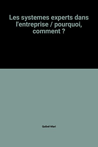 Les Systèmes experts dans l'entreprise : pourquoi, comment ?