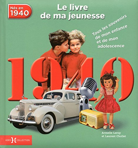 Nés en 1940 : le livre de ma jeunesse : tous les souvenirs de mon enfance et de mon adolescence
